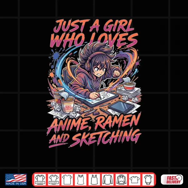 Just A Girl Who Loves Anime Ramen and Sketching Manga Lovers Shirt 4 Design Just A Girl Who Loves Anime Ramen and Sketching Manga Lovers Shirt