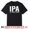 IPA lot When i Drink Shirt