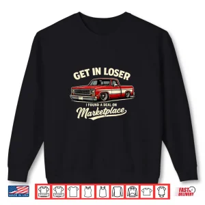 Sweatshirt Get in Loser I Found A Deal On Marketplace Meme Shirt