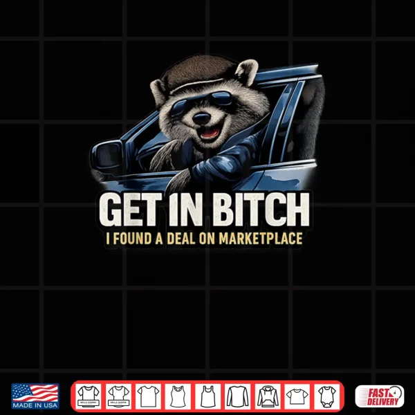 Design Get in Bxtch I Found A Deal On Marketplace Meme Shirt