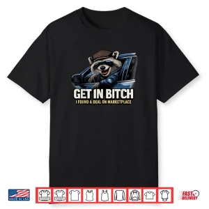 Get in Bxtch I Found A Deal On Marketplace Meme Shirt