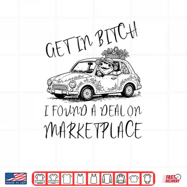 Get in Bxtch I Found A Deal On Marketplace Frog Meme Shirt 4 Design Get in Bxtch I Found A Deal On Marketplace Frog Meme Shirt
