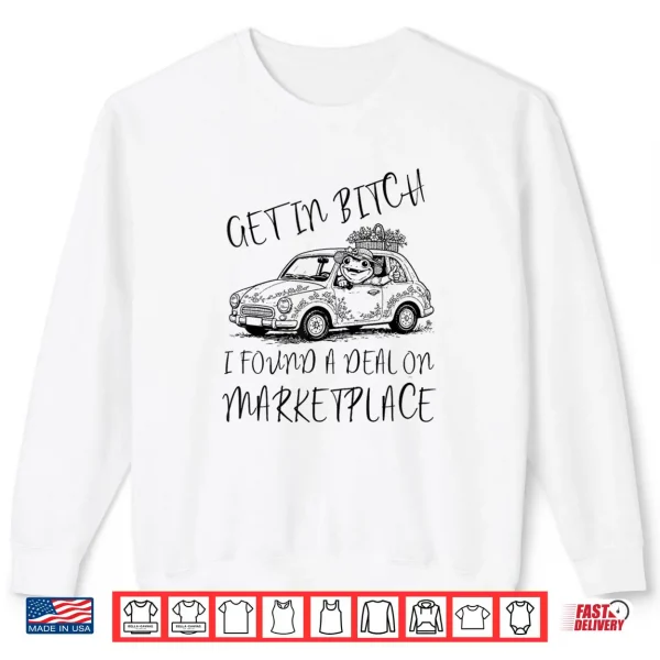 Get in Bxtch I Found A Deal On Marketplace Frog Meme Shirt 1 Sweatshirt Get in Bxtch I Found A Deal On Marketplace Frog Meme Shirt