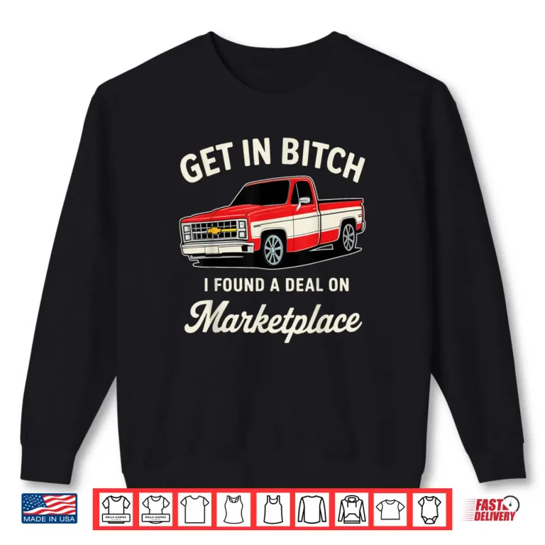 Sweatshirt Get in Bitch I Found A Deal On Marketplace Shirt