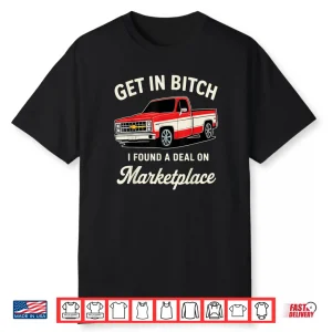 Get in Bitch I Found A Deal On Marketplace Shirt