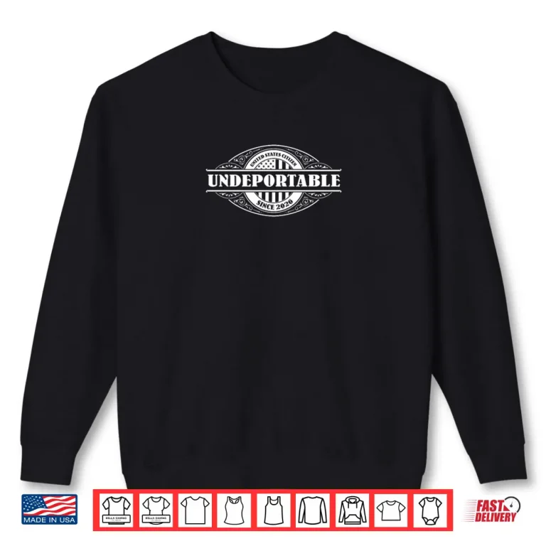 Sweatshirt Undeportable 2026 New US Citizen Shirt