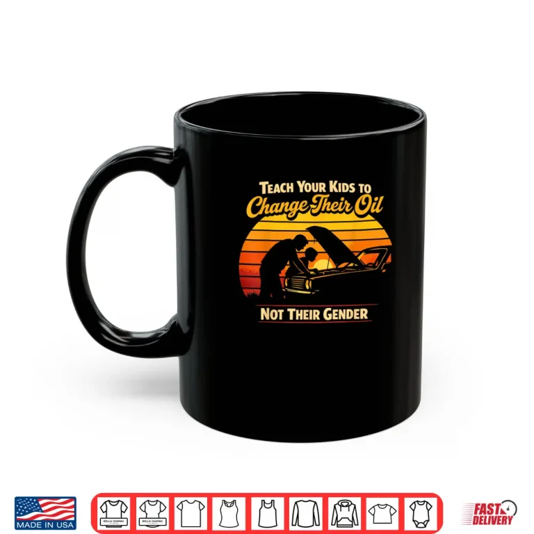 Teach Your Kids to Change Oil Not Gender Father's Day Shirt 3 Mug Teach Your Kids to Change Oil Not Gender Fathers Day Shirt