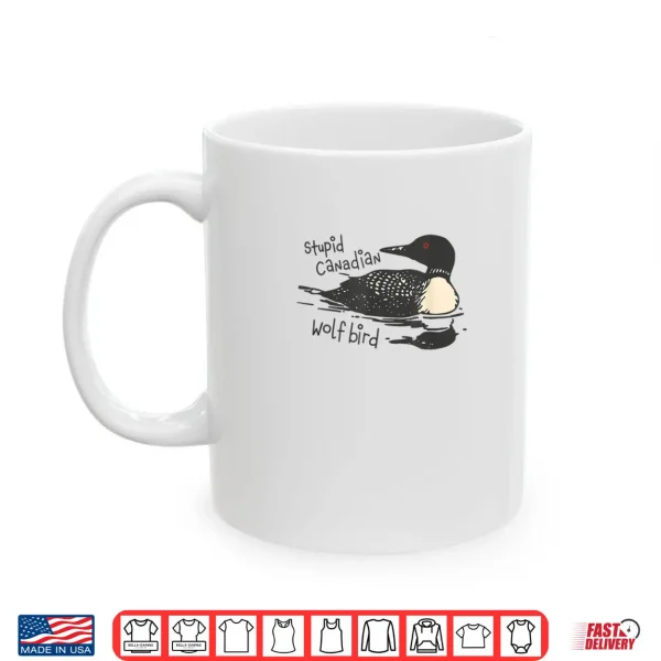 Stupid Canadian Wolf Bird Lover Loon Humor Shirt 3 Mug Stupid Canadian Wolf Bird Lover Loon Humor Shirt