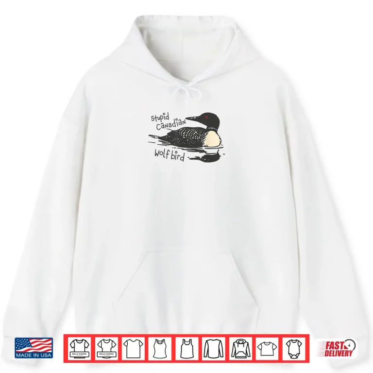 Hoodie Stupid Canadian Wolf Bird Lover Loon Humor Shirt