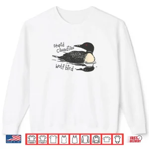 Sweatshirt Stupid Canadian Wolf Bird Lover Loon Humor Shirt