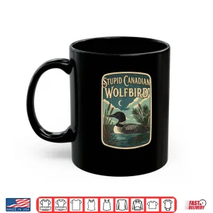 Mug Stupid Canadian Wolf Bird Loon Bird Watching Lover Shirt