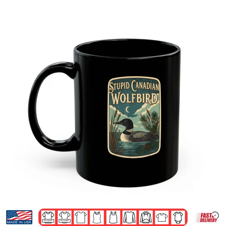 Mug Stupid Canadian Wolf Bird Loon Bird Watching Lover Shirt