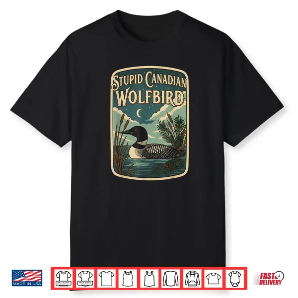 Stupid Canadian Wolf Bird Loon Bird Watching Lover Shirt