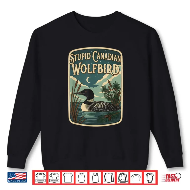 Sweatshirt Stupid Canadian Wolf Bird Loon Bird Watching Lover Shirt