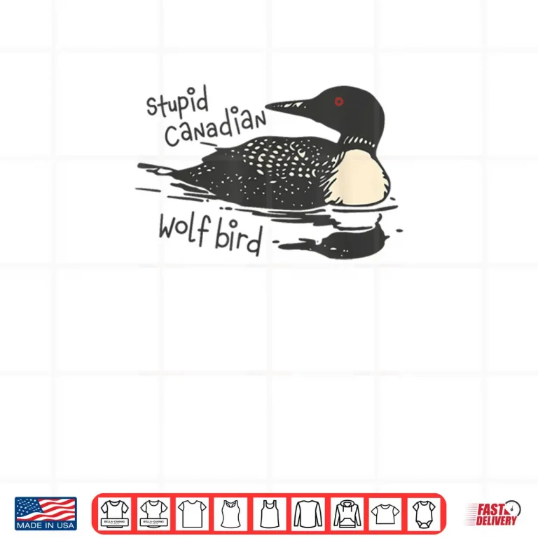 Stupid Canadian Wolf Bird Funny Lover Loon Humor Shirt 4 Design Stupid Canadian Wolf Bird Funny Lover Loon Humor Shirt