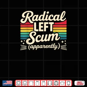 Retro Radical Left Scum Apparently Political Sarcastic Quote Shirt 4 Design Retro Radical Left Scum Apparently Political Sarcastic Quote Shirt