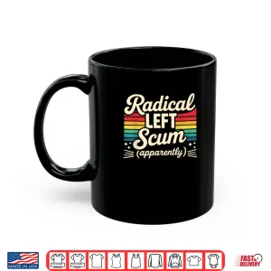 Retro Radical Left Scum Apparently Political Sarcastic Quote Shirt 3 Mug Retro Radical Left Scum Apparently Political Sarcastic Quote Shirt