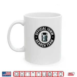 Official 10MM Search Team Socket Car Guy Car Mechanic Shirt 3 Mug Official 10MM Search Team Socket Car Guy Car Mechanic Shirt