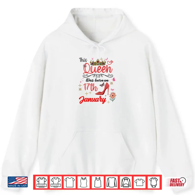 January 17 Birthday This Queen was Born on January 17th Shirt 2 Hoodie January 17 Birthday This Queen was Born on January 17th Shirt