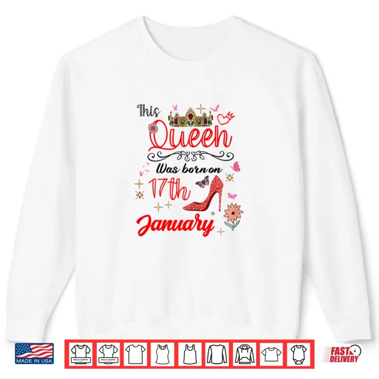 January 17 Birthday This Queen was Born on January 17th Shirt 1 Sweatshirt January 17 Birthday This Queen was Born on January 17th Shirt