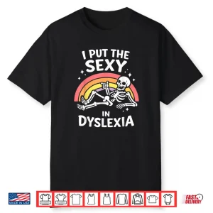 I Put The Sexy in Dyslexia Cute Skeleton Rainbow Shirt