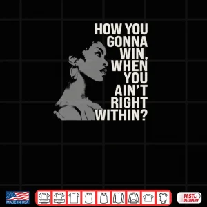 Design How You Gonna Win When You Aint Right Within Empowerment Shirt