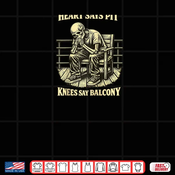 Design Heart Says Pit Knees Say Balcony Shirt