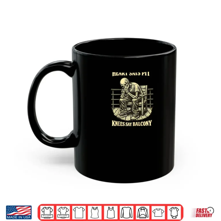 Mug Heart Says Pit Knees Say Balcony Shirt