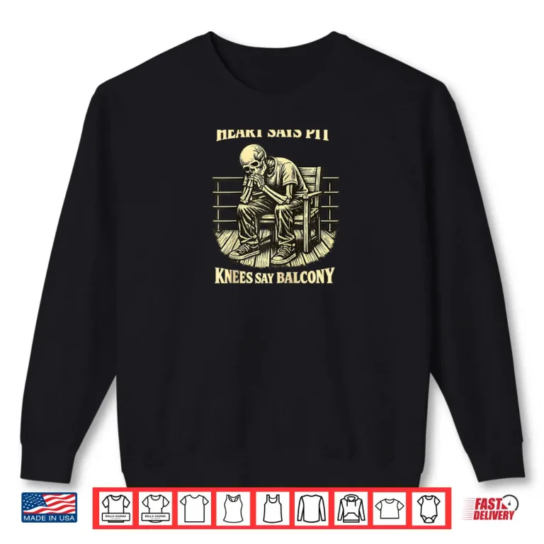 Sweatshirt Heart Says Pit Knees Say Balcony Shirt