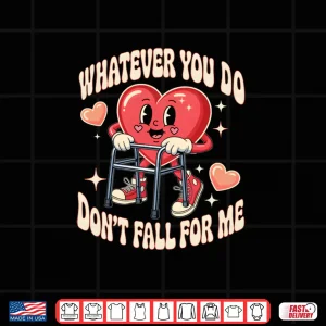 Design Whatever You Do Dont Fall for Me Nurse RN PCT CNA Valentine Shirt