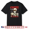 Valentine Skeleton Coffee is My Valentine Coffee Shirt