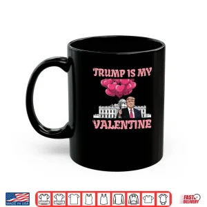 Mug Trump is My Valentine Funny Humor Valentines Day Shirt