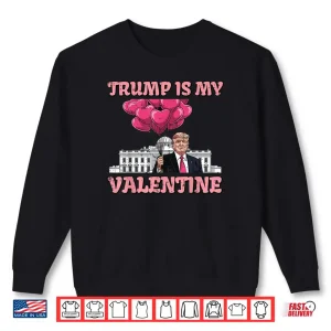 Sweatshirt Trump is My Valentine Funny Humor Valentines Day Shirt