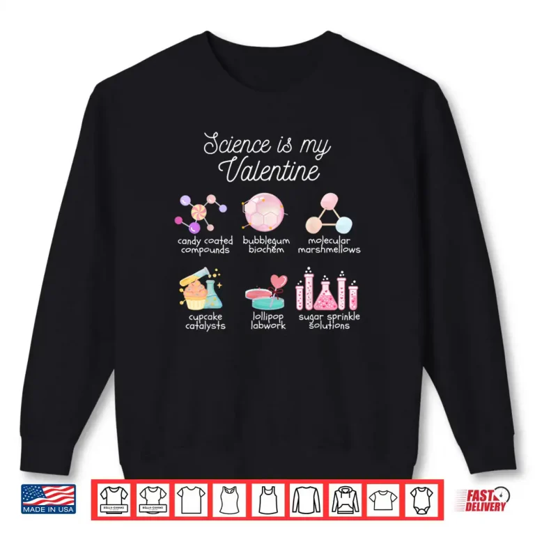 Sweatshirt Science is My Valentine Chemistry Biology Physics Teacher Shirt
