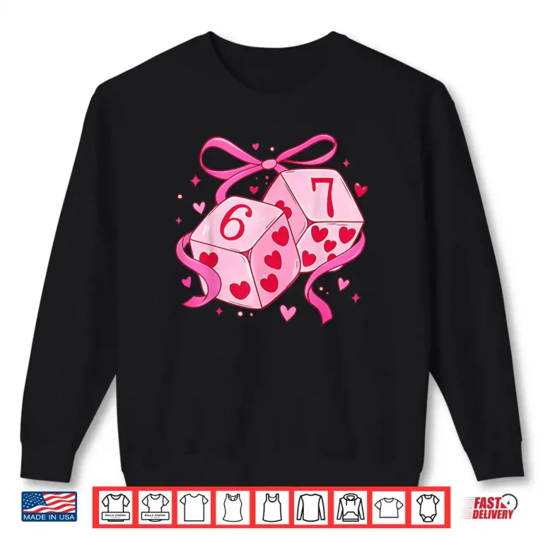 Preppy 67 Valentine Six Seven Dice 6 7 Shirt 1 Sweatshirt Preppy 67 Valentine Six Seven Dice 6 7 Shirt