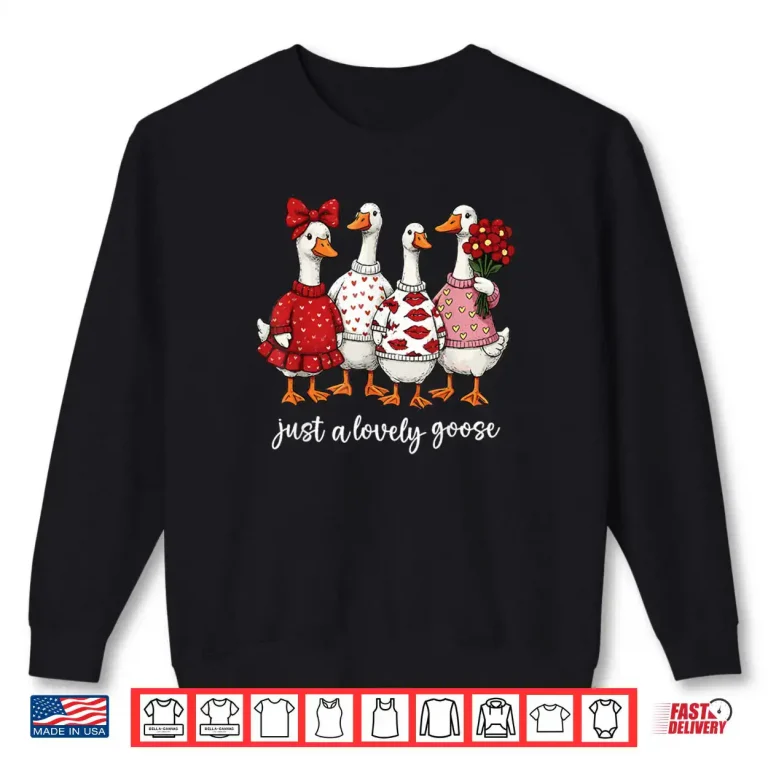 Sweatshirt Just A Lovely Goose Cute Silly Goose Valentines Day Shirt