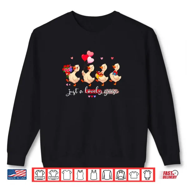 Sweatshirt Just A Lovely Goose Cute Silly Animal Squad Valentines Day Shirt