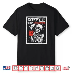 Coffee is My Valentine Skeleton Valentines Day Coffee Lover Shirt