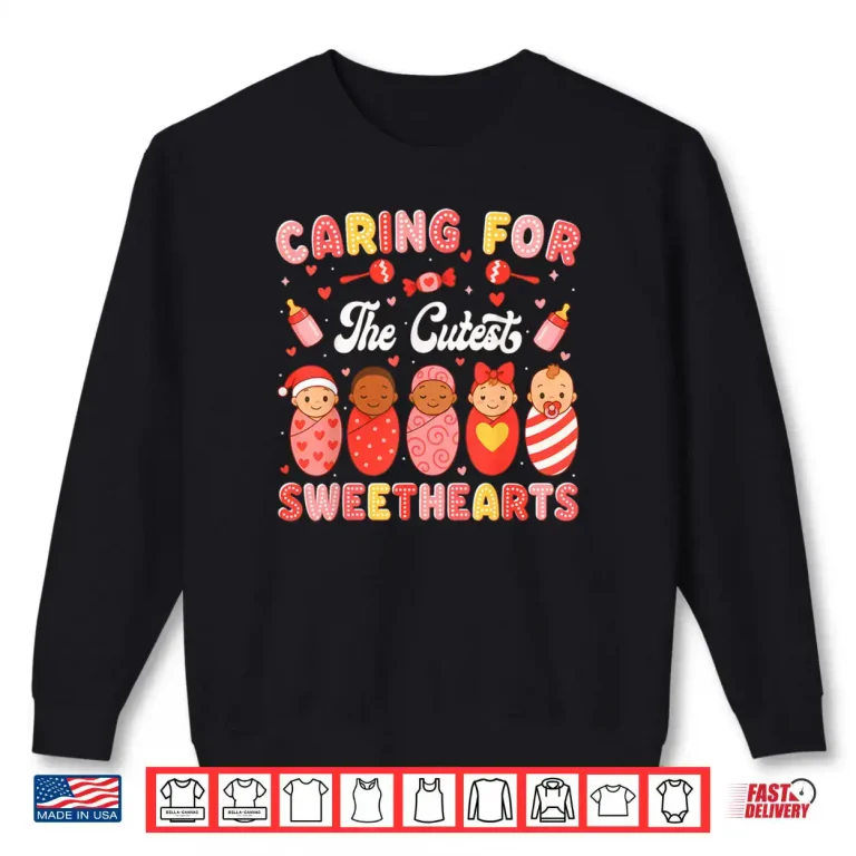 Caring for The Cutest Sweethearts NICU Nurse Valentine Shirt 1 Sweatshirt Caring for The Cutest Sweethearts NICU Nurse Valentine Shirt