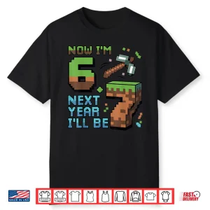6 Year Old Pixel Gamer 67 Now I’M 6 Next Year I’Ll Be 7 Shirt