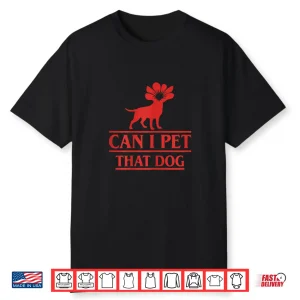 Can I Pet That Dog Demodog Stranger Funny Dog Lover Dog Shirt