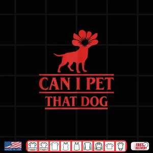 Design Can I Pet That Dog Demodog Stranger Funny Dog Lover Dog Shirt