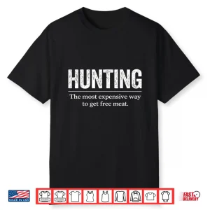 Funny Hunting Quote Men Wildlife Outdoors Free Meat Joke Shirt
