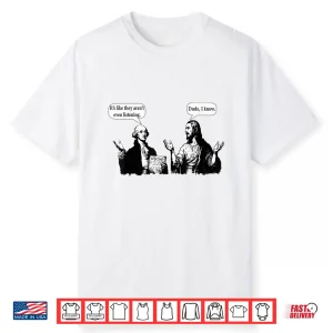 George Washington And Jesus It’S Like They Aren’T Even Shirt