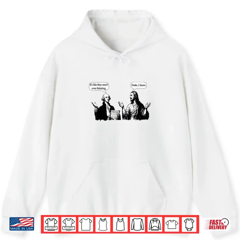 Hoodie George Washington And Jesus ItS Like They ArenT Even Shirt
