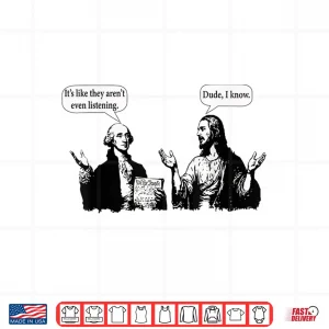 Design George Washington And Jesus ItS Like They ArenT Even Shirt