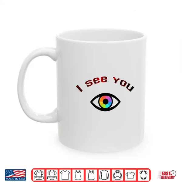 I See You Shirt 3 Mug I See You Shirt