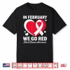In February Go Red For Heart Disease Awareness February Shirt