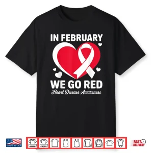 In February Go Red For Heart Disease Awareness February Shirt