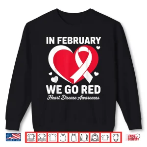 Sweatshirt In February Go Red For Heart Disease Awareness February Shirt